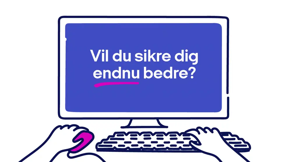 Billedet viser en computerskærm med teksten "Vil du sikre dig endnu bedre?". Teksten fungerer som overskrift til følgende afsnit.